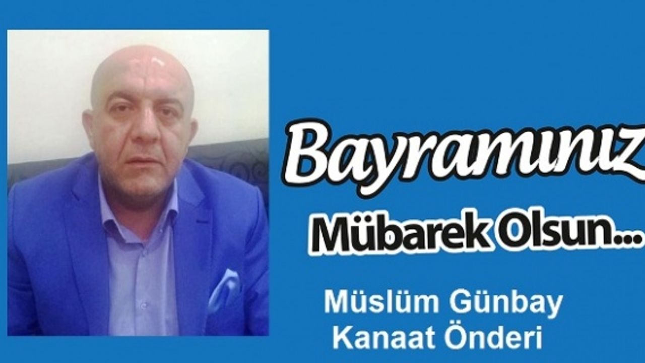 Günbay; “Bu özel günlerde birlik ve beraberliğimizi arttırmalıyız”