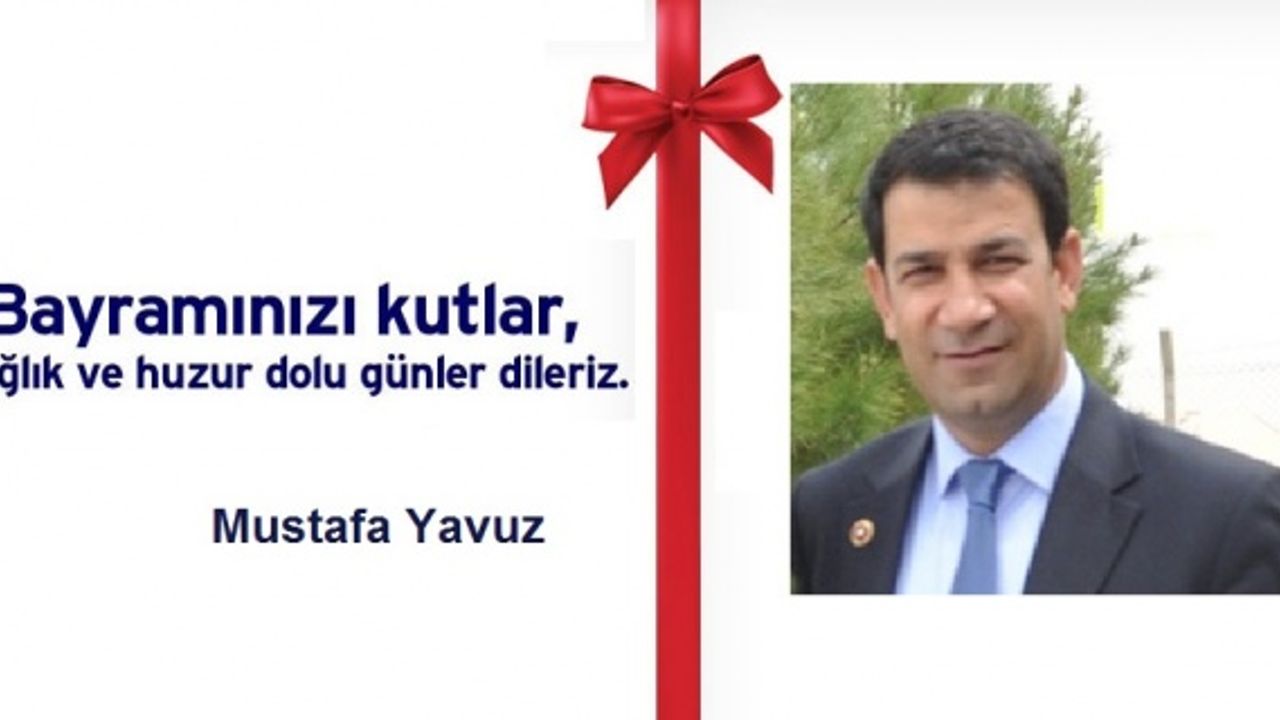 Mustafa Yavuz:"Bayramlar,karşılıklı sevgi ve saygının geliştiği özel günlerdir"