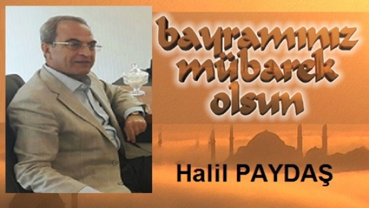 Paydaş,"Bayramlar toplumda millet olma şuurunun şekillendiği ve kuvvetlendiği günlerdir"