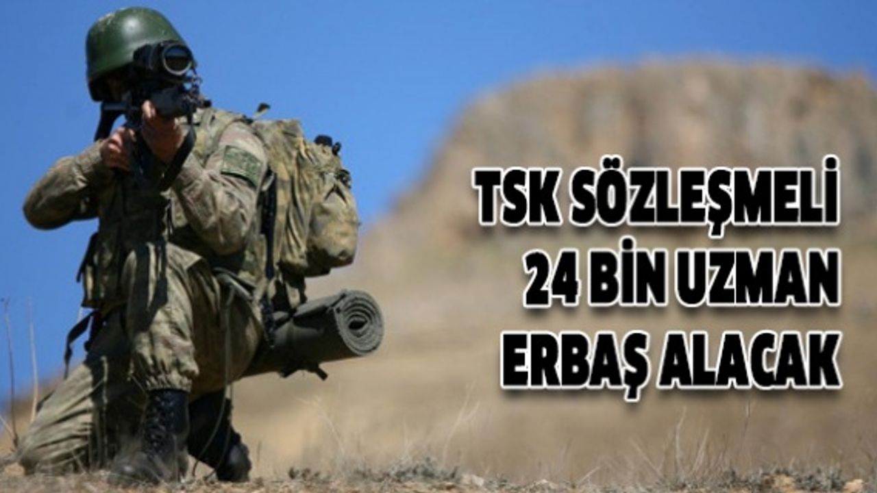 TSK, 24 Bin Sözleşmeli Erbaş Alacak