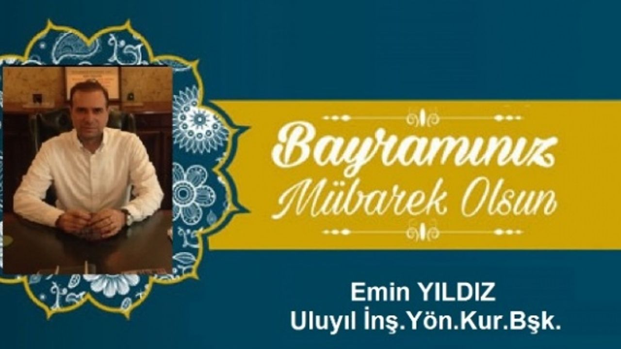 Yıldız,"kardeşliğin, zengin fakir, güçlü güçsüz ayrımı gözetmeden tüm insanlarla kucaklaşmanın sağlandığı özel günlerdir"