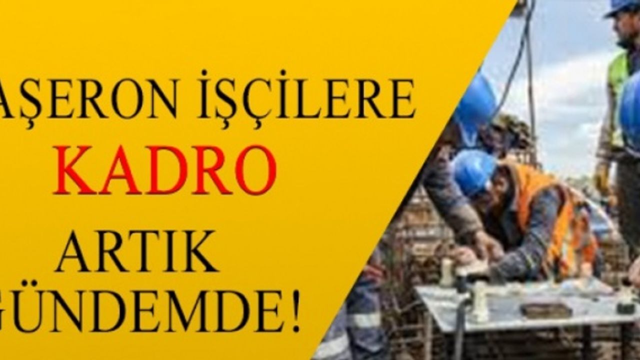 720 Bin Taşeron işçiye kadro müjdesi