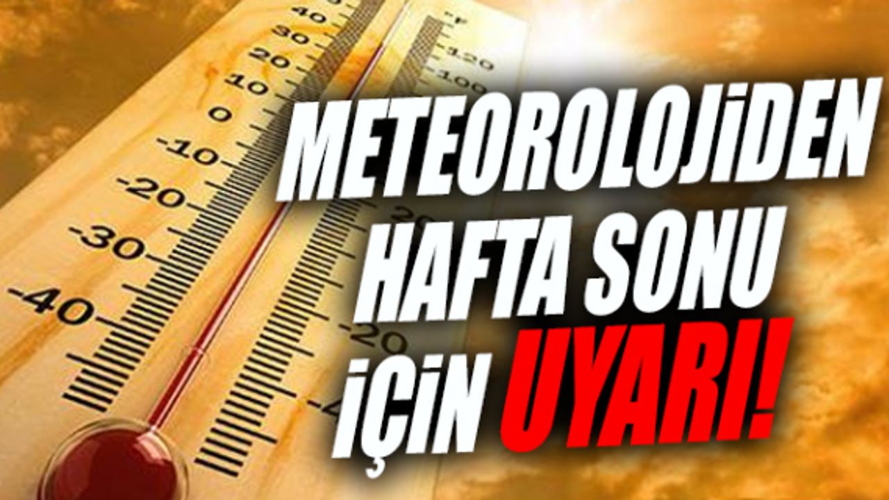 Meteoroloji'den hafta sonu için uyarı