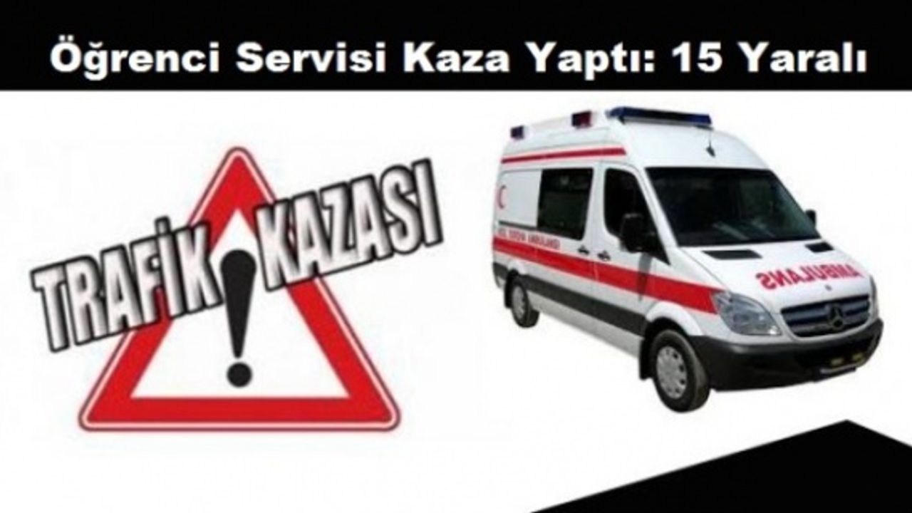 Öğrenci Servisi Kaza Yaptı: 15 Yaralı
