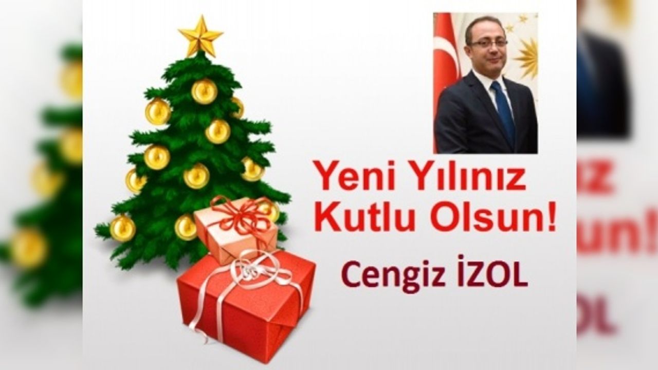 İzol,"yeni yılın hepimize sağlık, huzur, mutluluk getirmesini temenni ediyorum”