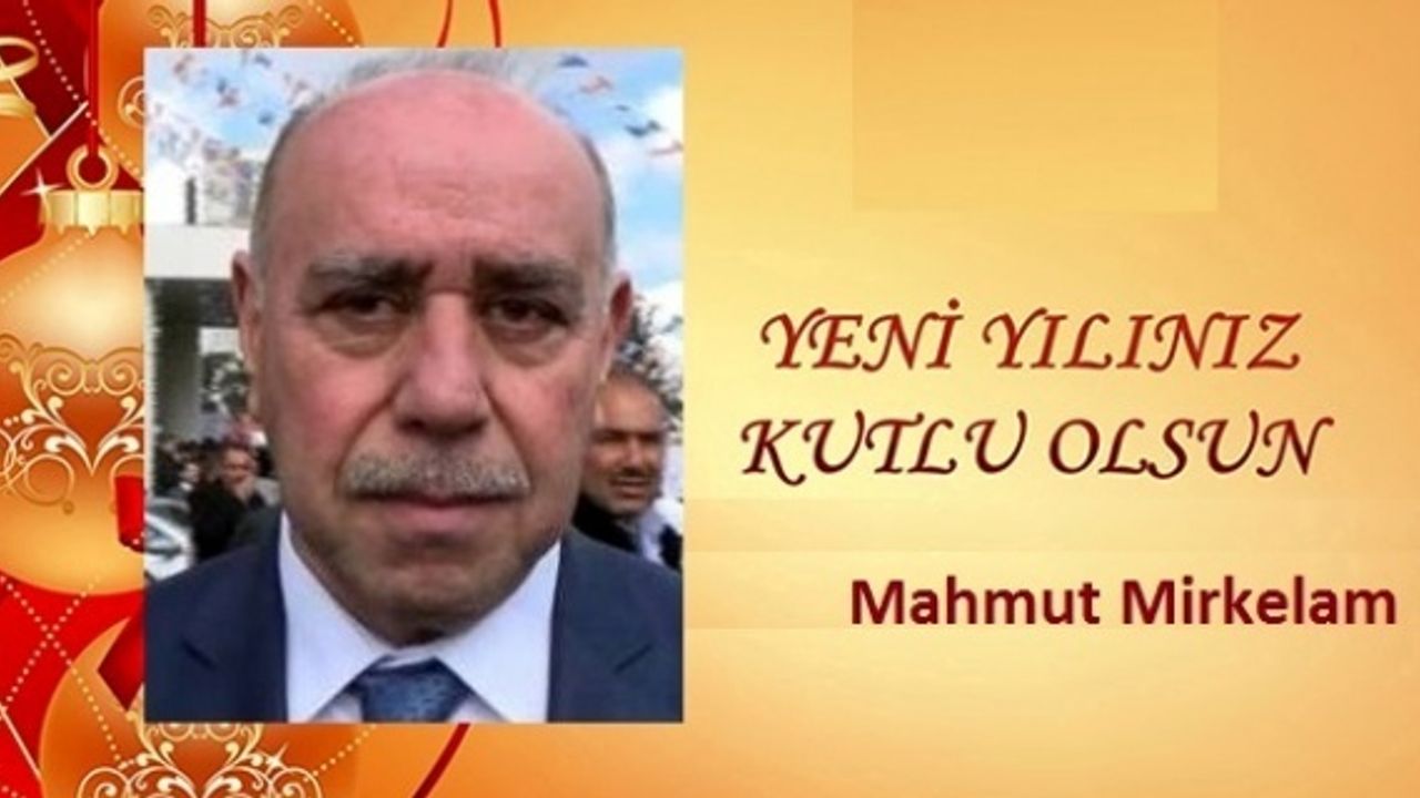 Mirkelam,"2018’in kazasız, belasız, afetsiz ve hayırlarla dolu bir yıl olmasını temenni ediyorum"