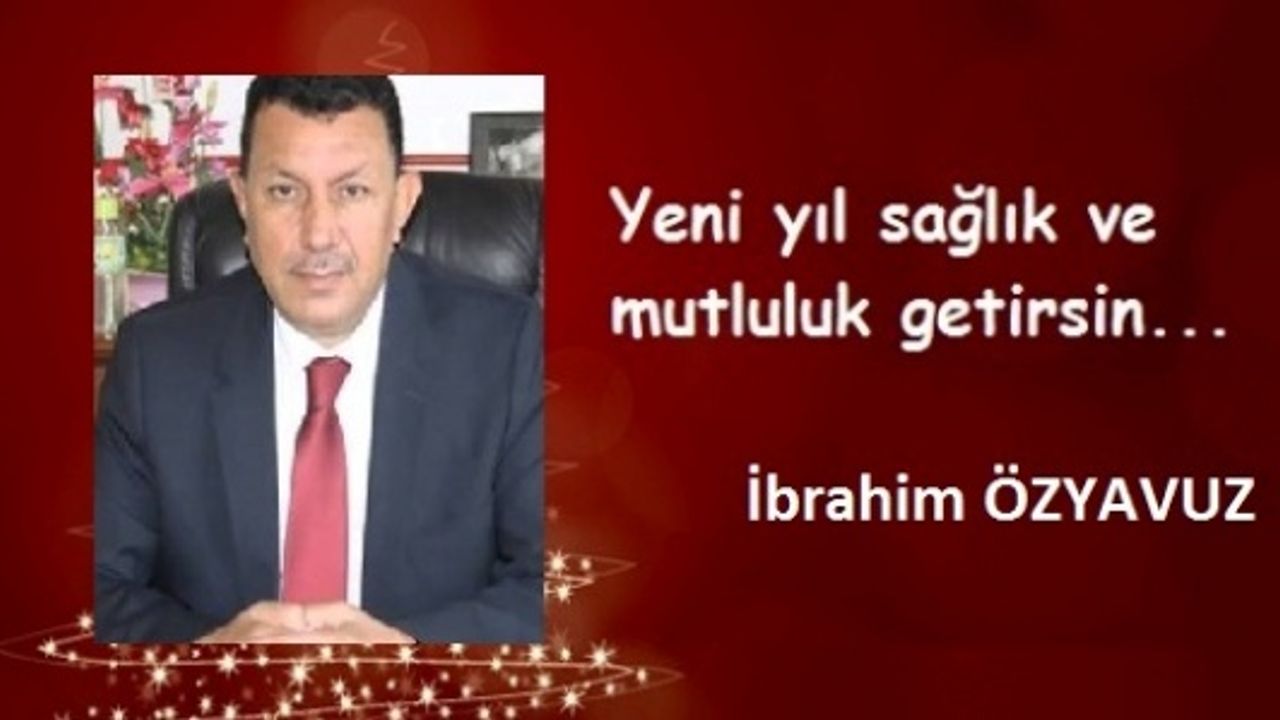 Özyavuz,"Yeni Yılın Türkiye’nin başarılarıyla dolu bir yıl olmasını diliyorum"