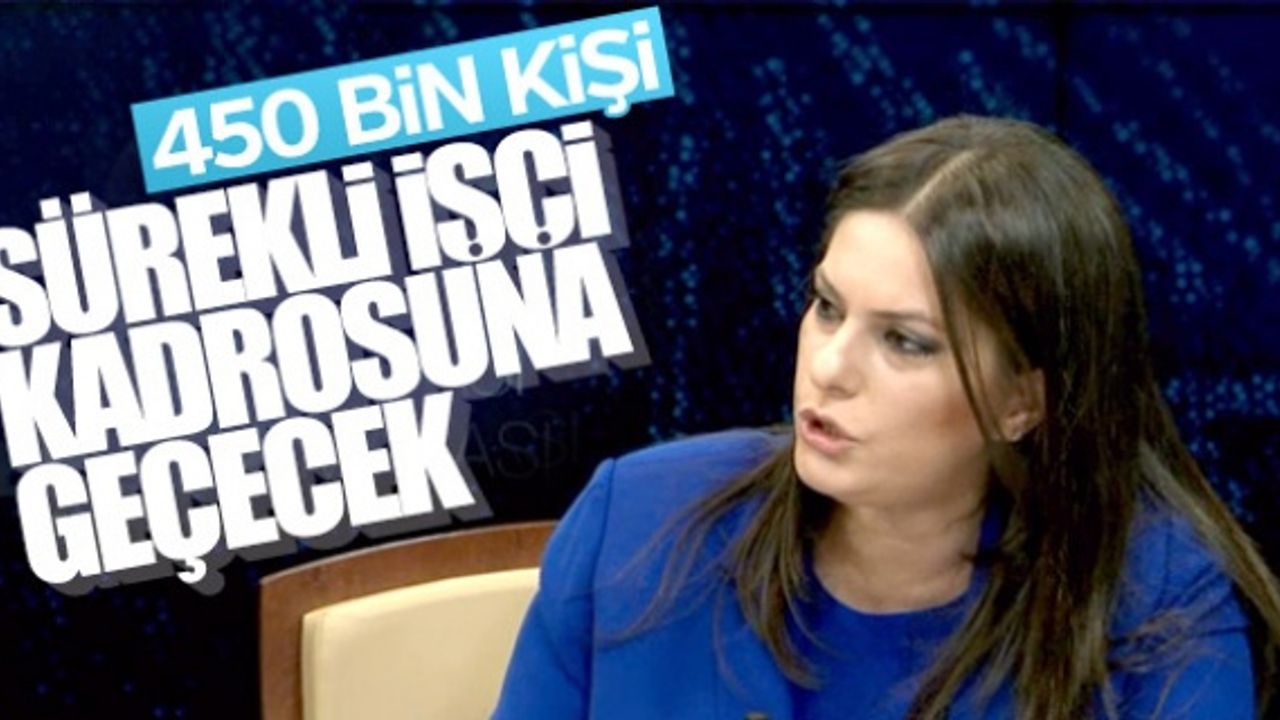 Sarıeroğlu: 450 Bin Taşeron İşçi Sürekli Kadroya Alınacak