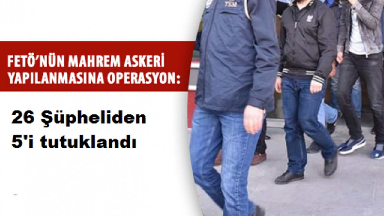 Fetö'nün Mahrem Askeri Yapılanmasına Yönelik Operasyon