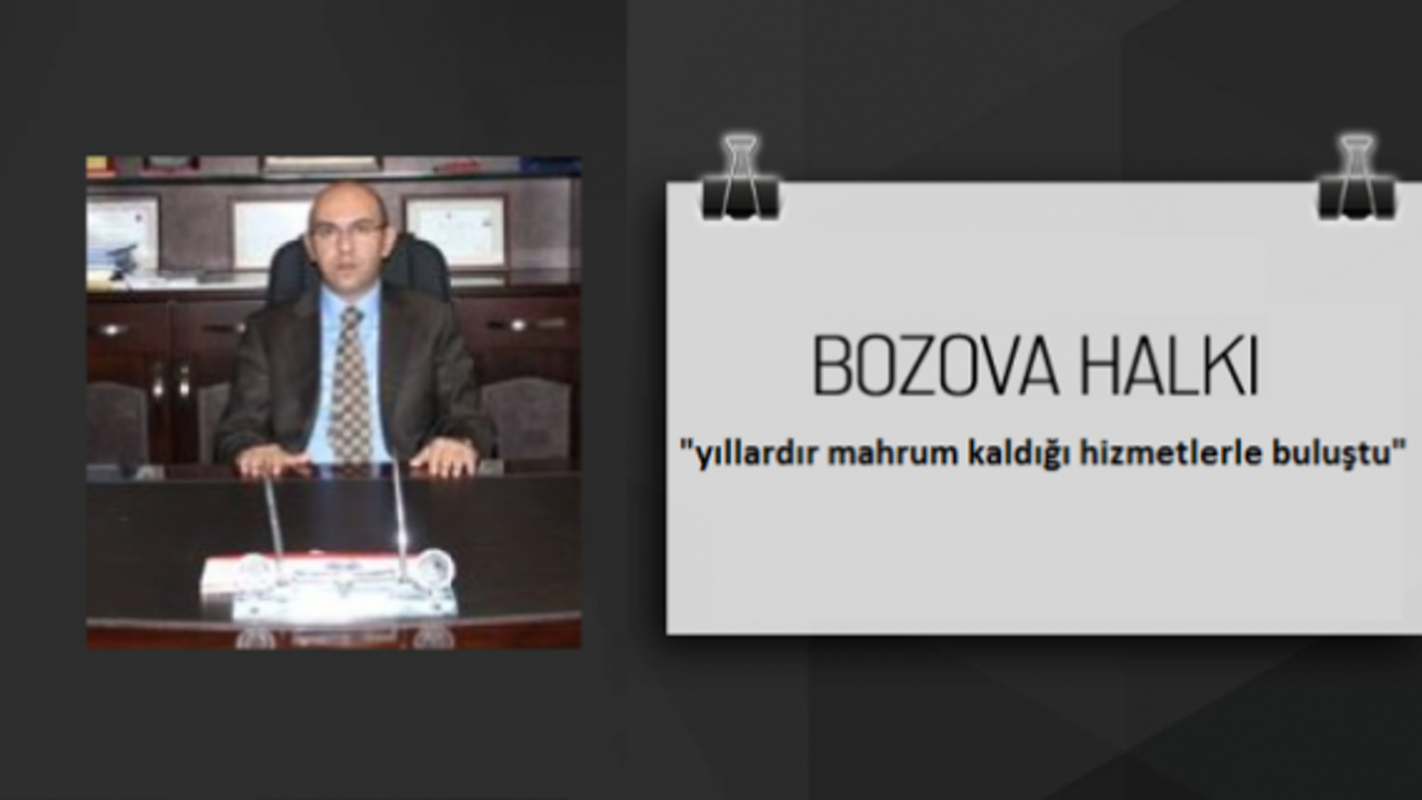 Göker,"Bozova yıllardır mahrum kaldığı hizmetlerle buluştu"