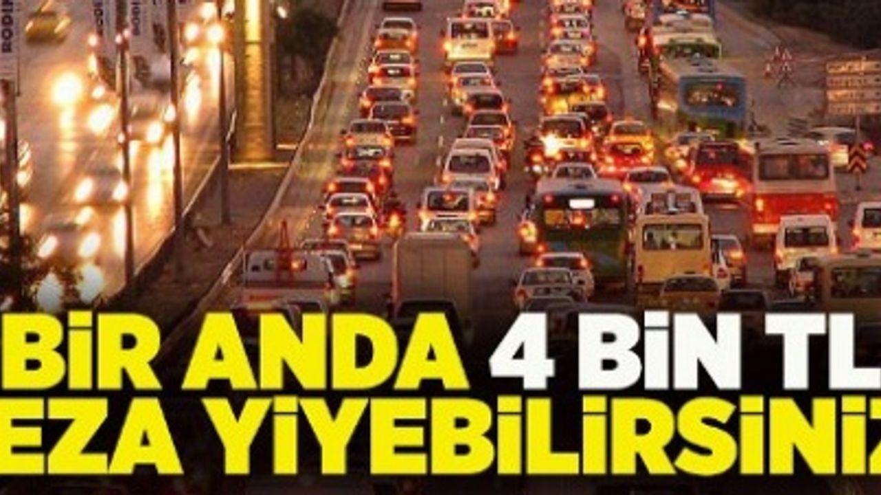 Sürücüler dikkat! 4 bin TL cezası var