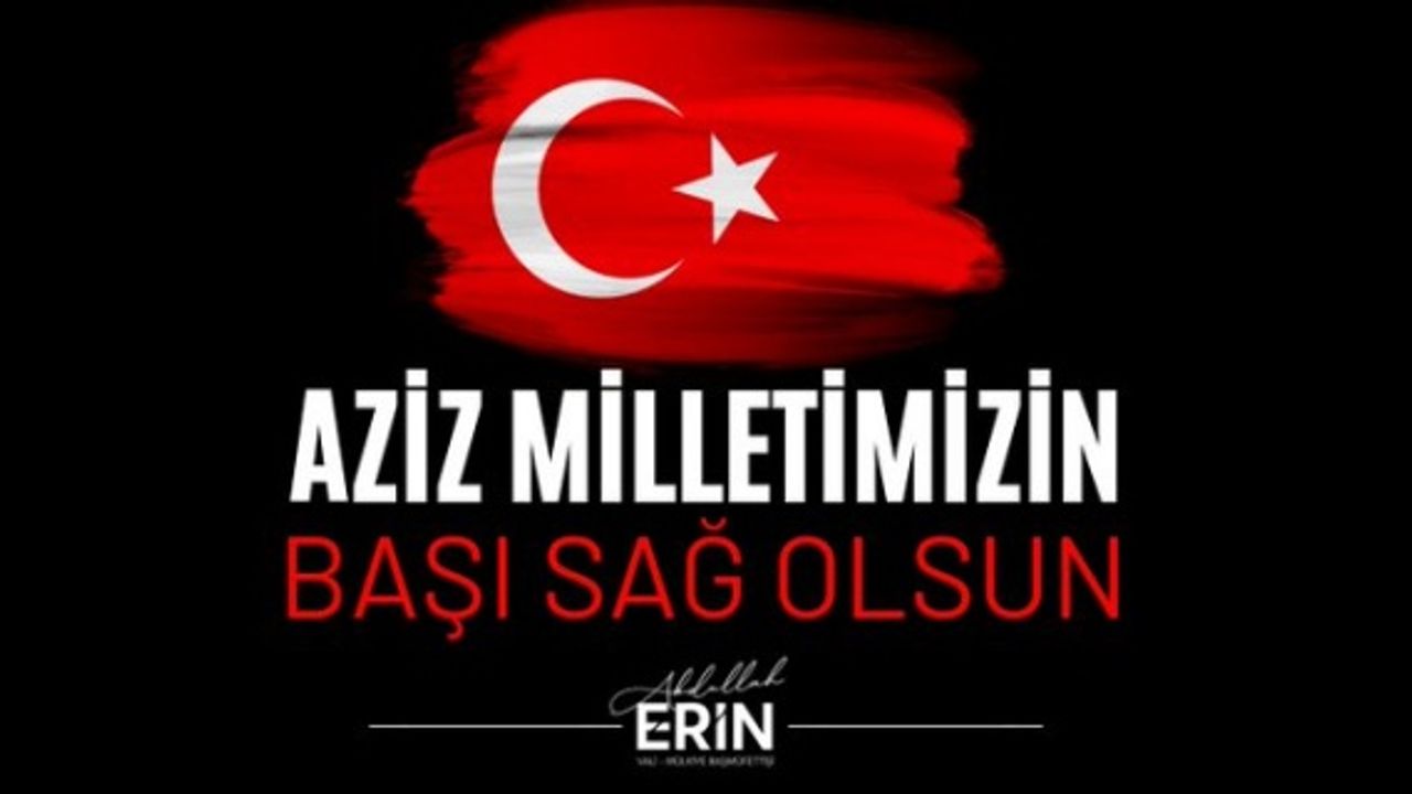 Erin "Aziz milletimizin başı sağ olsun"