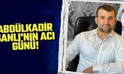 Gazeteci Abdülkadir Şanlı'nın Acı Günü!