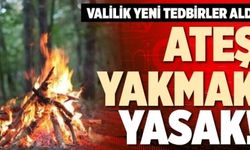 VALİLİK’TEN YANGINLARLA İLGİLİ YASAKLAMA KARARIYLA İLGİLİ HATIRLATMA