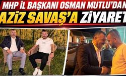 MHP Şanlıurfa İl Başkanı Osman Mutlu’dan Aziz Savaş’a Ziyaret