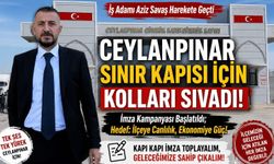Aziz Savaş’tan Ceylanpınar İçin Kritik Girişim: Sınır Kapısı Yeniden Gündemde