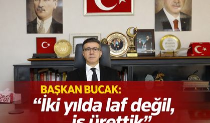 Başkan Bucak: "İki yılda laf değil, iş ürettik"