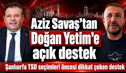 Aziz Savaş’tan Doğan Yetim’e Güçlü Destek: “Mevcut Başkan Doğan Yetim”