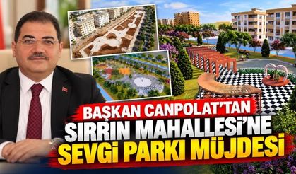 BAŞKAN CANPOLAT’TAN SIRRIN MAHALLESİ’NE 19 BİN 500 METREKARELİK DEV PARK MÜJDESİ!