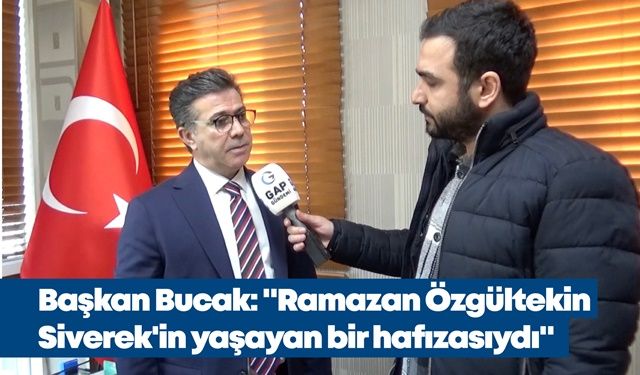 Başkan Bucak: "Ramazan Özgültekin Siverek'in yaşayan bir hafızasıydı"