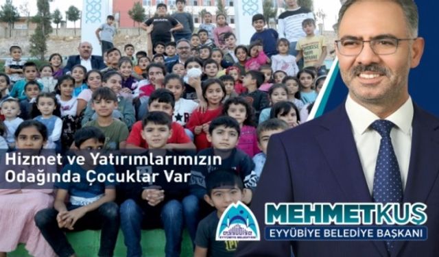 BAŞKAN MEHMET KUŞ: YATIRIM VE HİZMETLERİMİZİN ODAĞINDA GELECEĞİMİZ OLAN ÇOCUKLAR VAR