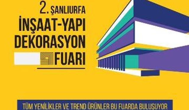2.Şanlıurfa İnşaat Yapı Dekorasyon Fuarı Açılıyor