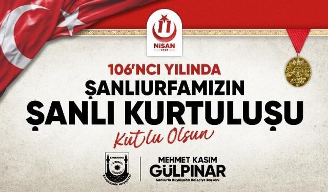 ŞANLIURFA’NIN KURTULUŞUNUN 106. YILI COŞKUYLA KUTLANACAK