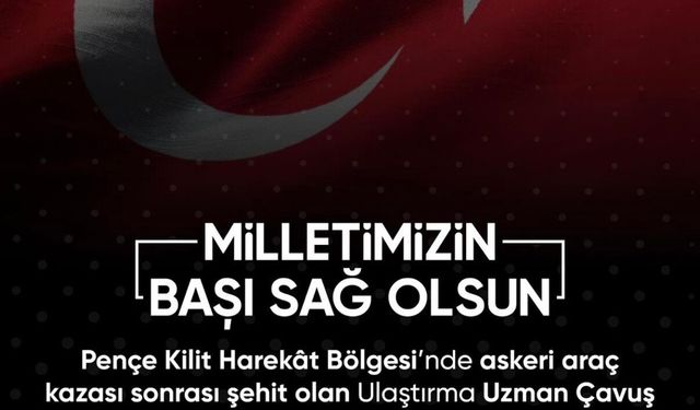Pençe-Kilit Harekât Bölgesi'nden Acı Haber: Bir Askerimiz Şehit Oldu