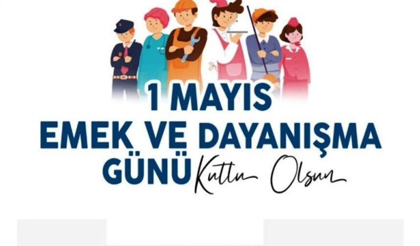 Erbülbül "1 Mayıs Emek ve Dayanışma Günü’nü en içten duygularımla kutluyorum."