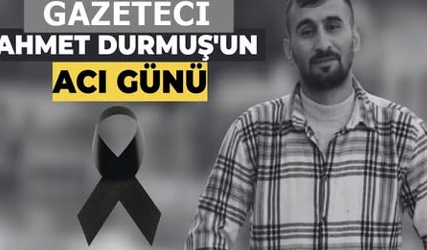 Ahmet Durmuş’un Acı Günü