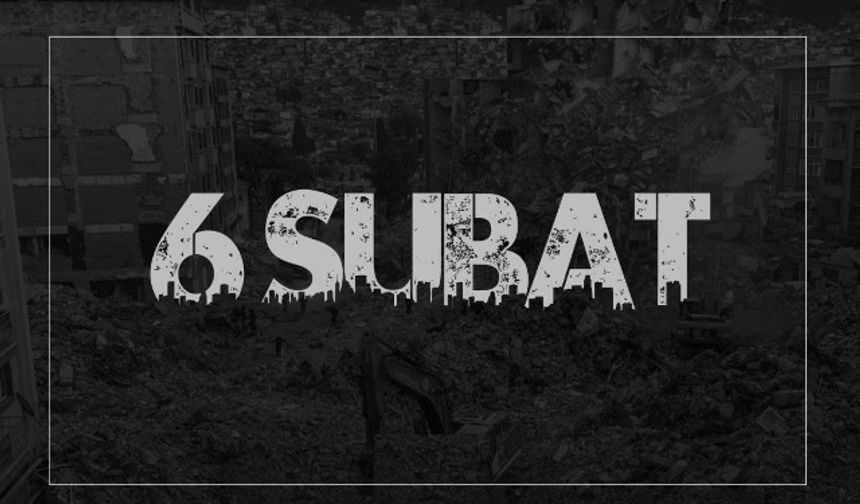 6 Şubat: Saatin Durduğu, Vicdanın Konuştuğu Gün