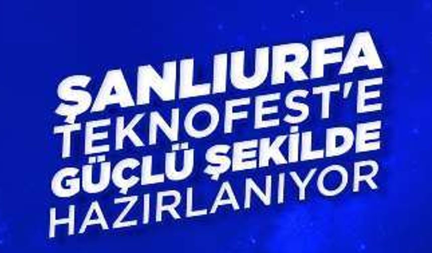 Şanlıurfa TEKNOFEST’e Güçlü Hazırlanıyor