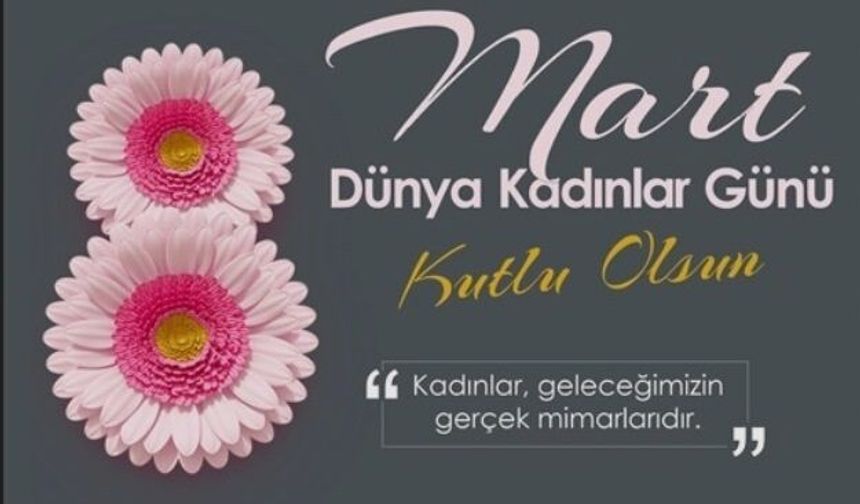 Erbülbül "8 Mart Dünya Kadınlar Günü kutlu olsun"