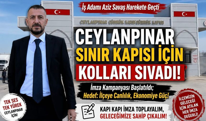 Aziz Savaş’tan Ceylanpınar İçin Kritik Girişim: Sınır Kapısı Yeniden Gündemde