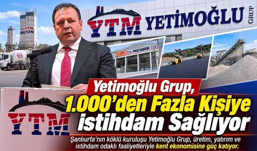Yetimoğlu Grup, 1.000’den Fazla Kişiye İstihdam Sağlıyor