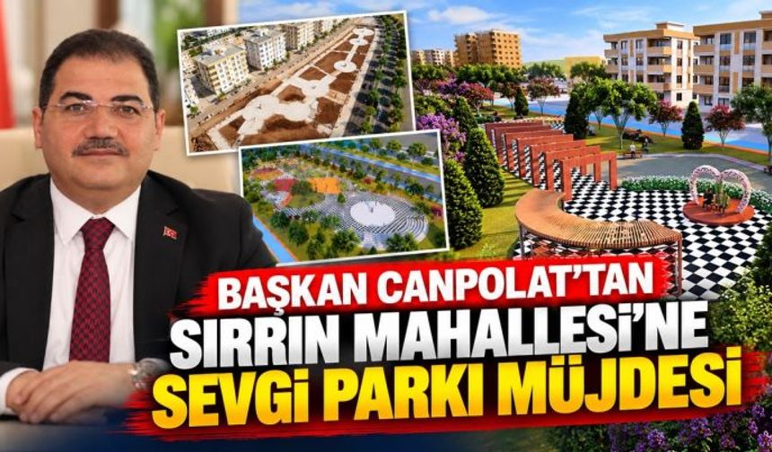 BAŞKAN CANPOLAT’TAN SIRRIN MAHALLESİ’NE 19 BİN 500 METREKARELİK DEV PARK MÜJDESİ!